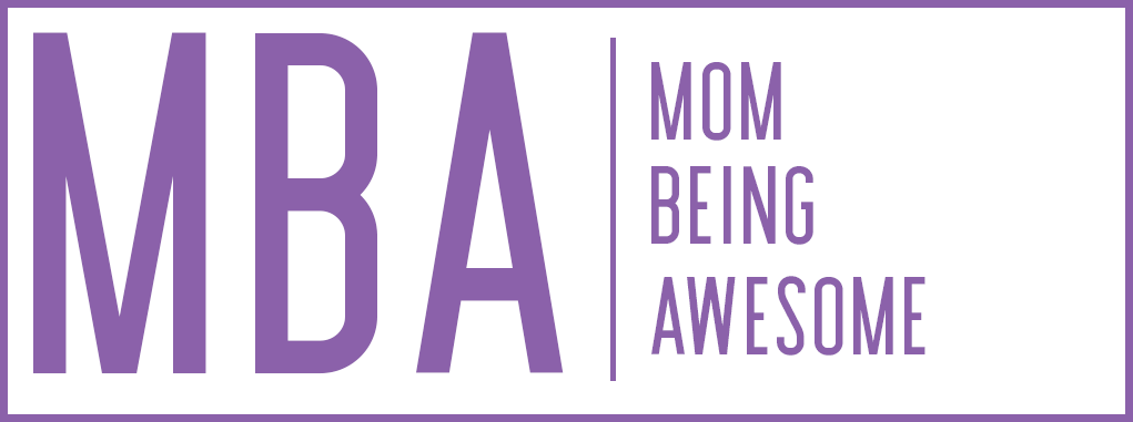 MBA - Mom Being Awesome